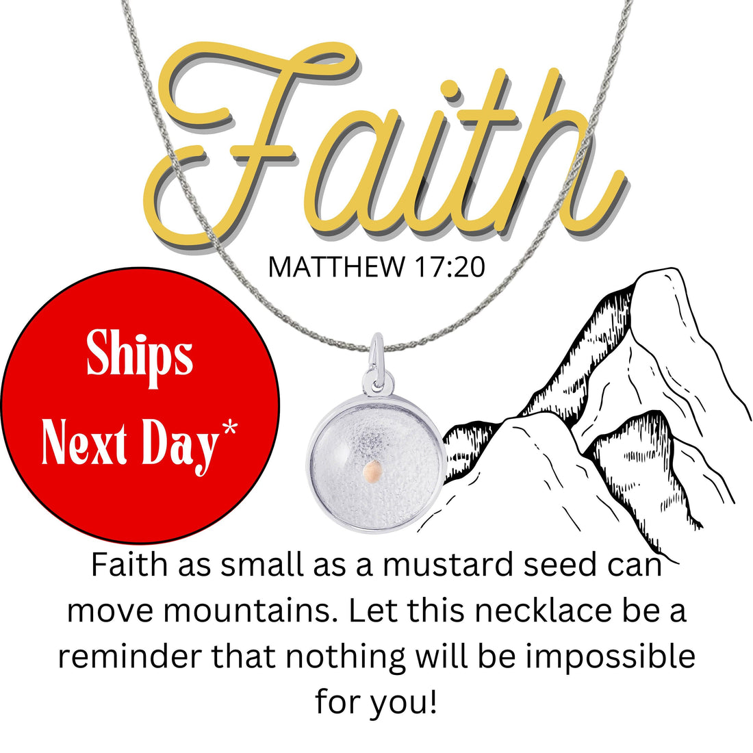 The Avonlea Mustard Seed Charm on an 18" Box Chain Necklace in Sterling Silver is displayed above a mountain illustration, highlighting the message, "Faith as small as a mustard seed can move mountains." A red circle states, "Ships Next Day." This piece of faith jewelry serves as a beautiful reminder that nothing will be impossible for you. - MATTHEW 17:20.